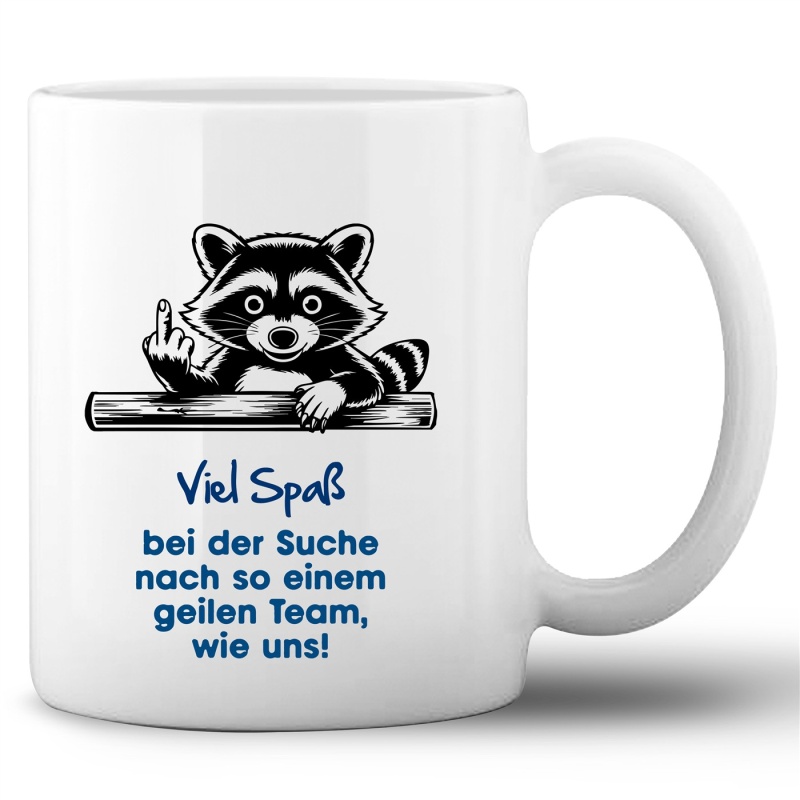 Tasse »Viel Spaß bei der Suche nach einem so geilen Team«