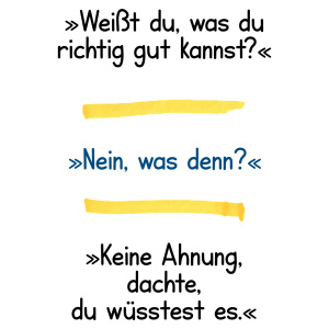 Tasse »Weiß du was du richtig gut kannst?«