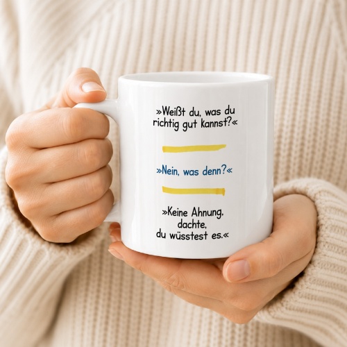 Tasse »Weißt du, was du richtig gut kannst?«