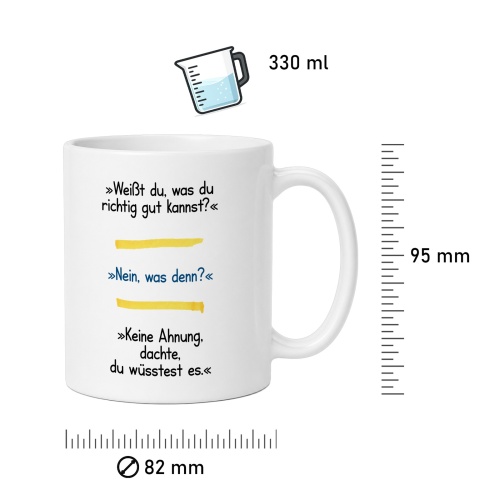 Tasse »Weißt du, was du richtig gut kannst?«