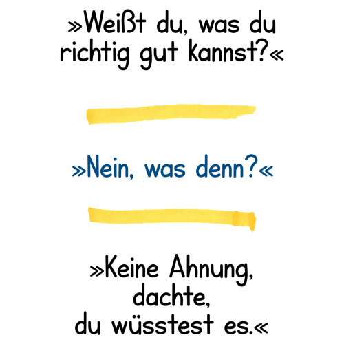 Tasse »Weißt du, was du richtig gut kannst?«