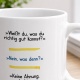 Tasse »Weißt du, was du richtig gut kannst?«
