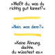 Tasse »Weißt du, was du richtig gut kannst?«