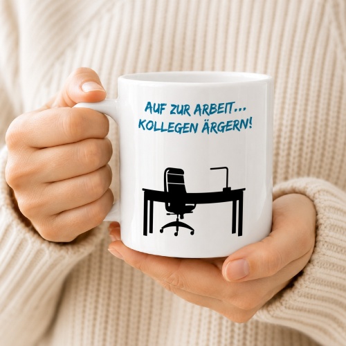 Tasse »Auf zur Arbeit... Kollegen ärgern!«