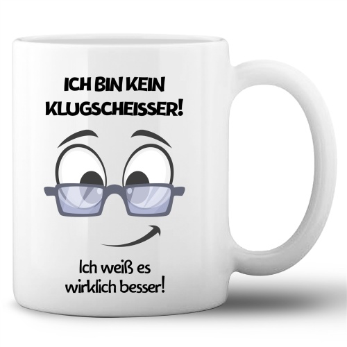 Tasse »Ich bin kein Klugscheißer! Ich...