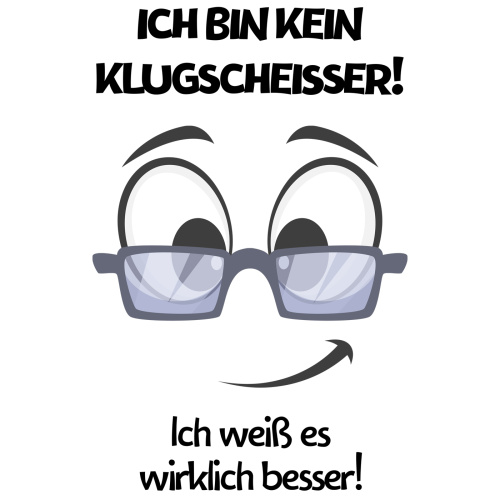 Tasse »Ich bin kein Klugscheißer! Ich weiß es wirklich besser!«