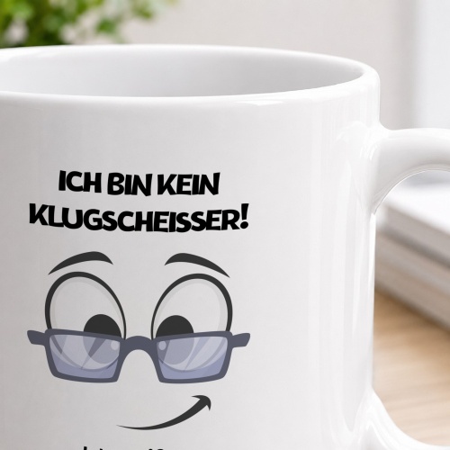 Tasse »Ich bin kein Klugscheißer! Ich weiß es wirklich besser!«