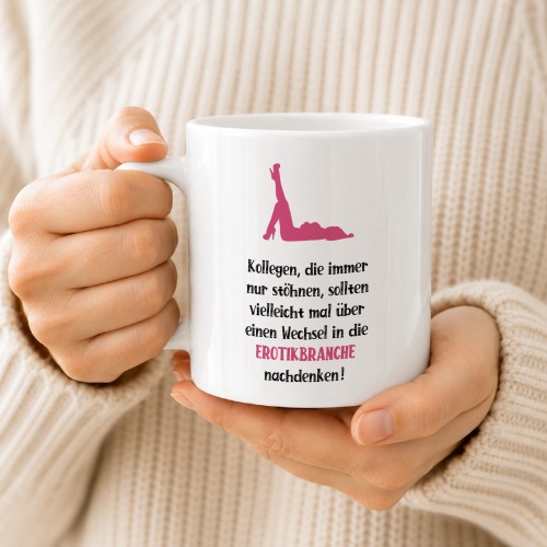 Tasse »Kollegen, die immer nur stöhnen… Erotikbranche«