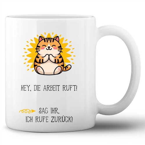 Tasse »Hey, die Arbeit ruft! Sag ihr, ich rufe...