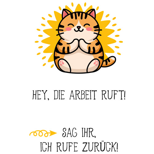 Tasse »Hey, die Arbeit ruft! Sag ihr, ich rufe...