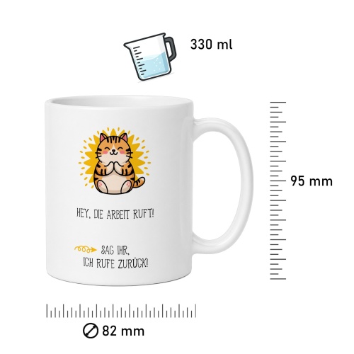 Tasse »Hey, die Arbeit ruft! Sag ihr, ich rufe zurück!«