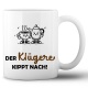 Tasse »Der Klügere kippt nach!«