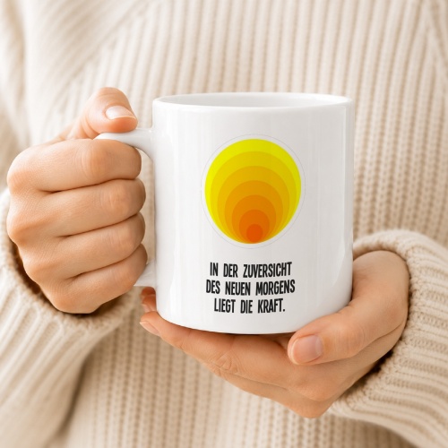 Tasse »In der Zuversicht des neuen Morgens liegt die Kraft.«