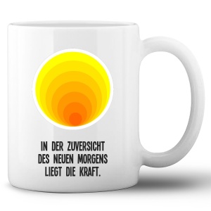 Tasse »In der Zuversicht des neuen Morgens liegt...