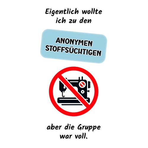 Tasse »Eigentlich wollte ich zu den anonymen Stoffsüchtigen«